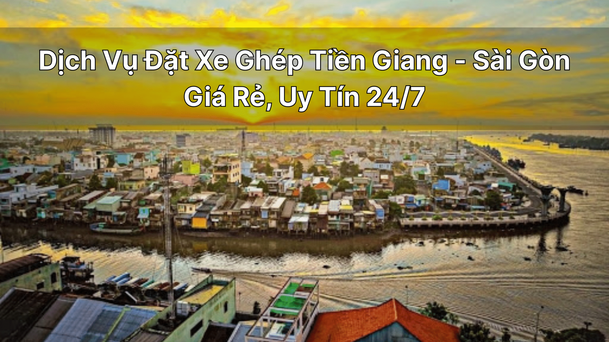 Dịch Vụ Đặt Xe Tiện Chuyến,Xe Ghép Tiền Giang-Sài Gòn Giá Rẻ, Uy Tín 24/7 ứng dụng Tiên Rồng