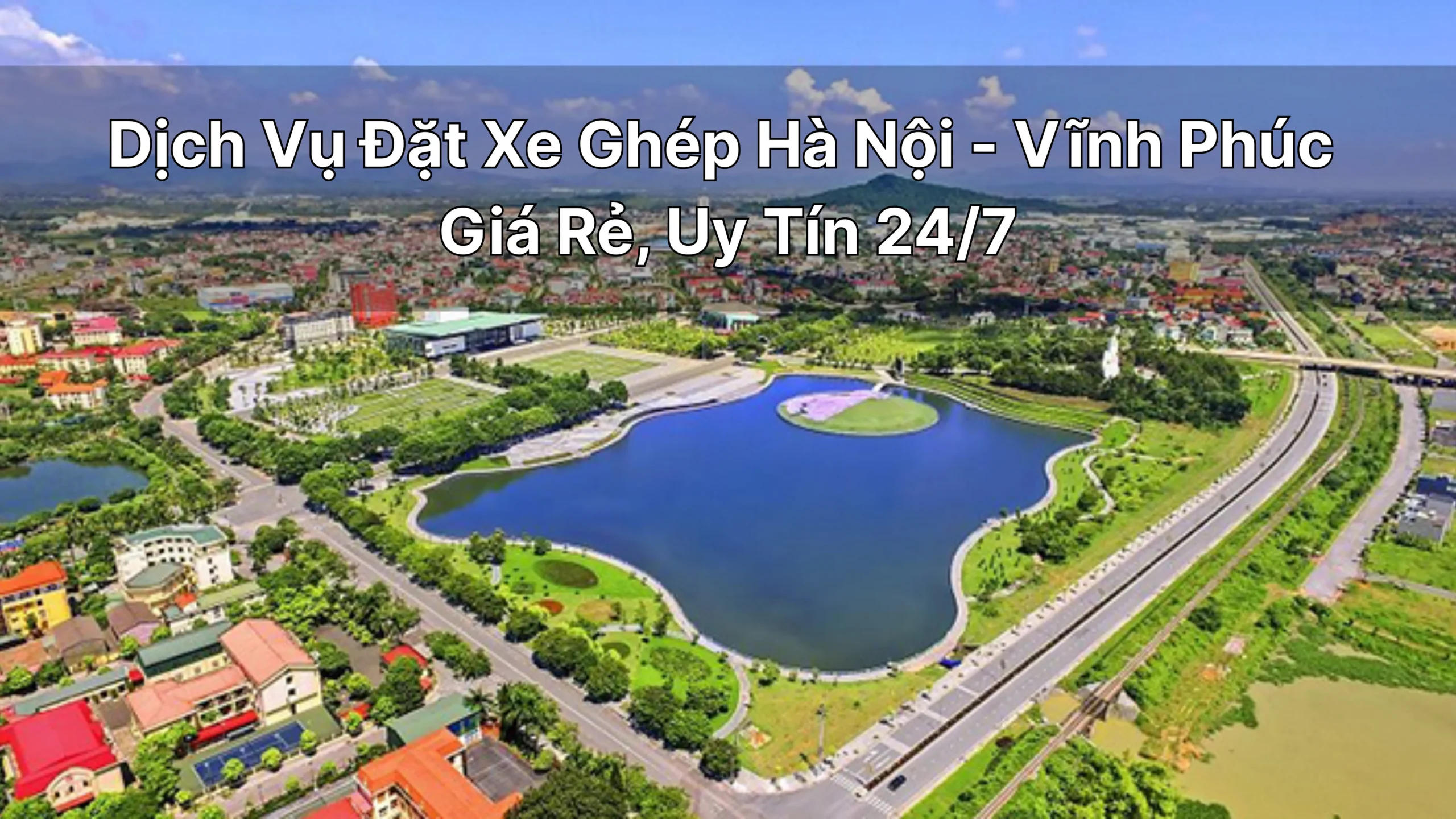 Dịch Vụ Đặt Xe Ghép Hà Nội-Vĩnh Phúc Giá Rẻ, Uy Tín 24/7 ứng dụng Tiên Rồng