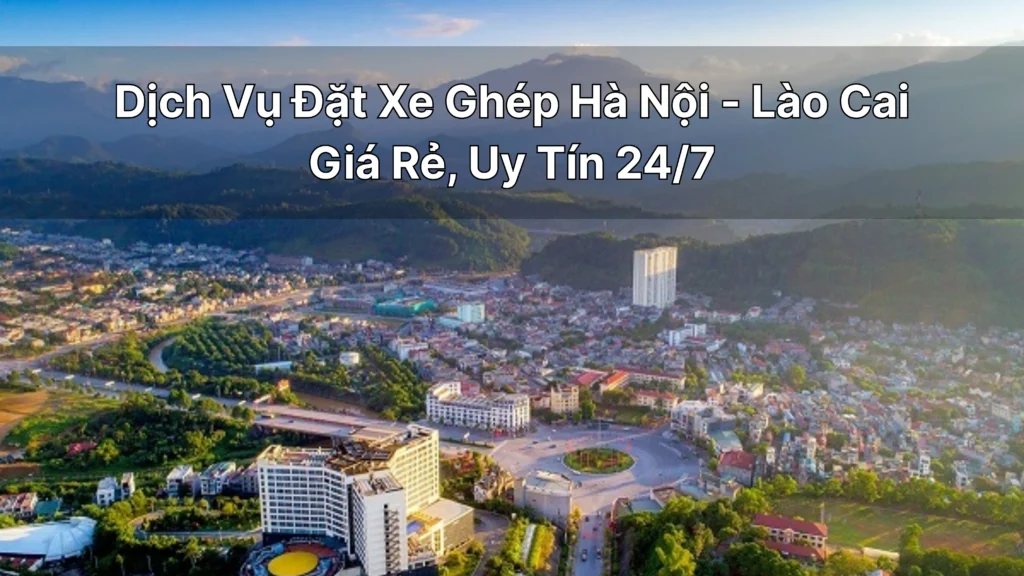 Đặt Xe Ghép Hà Nội-Lào Cai