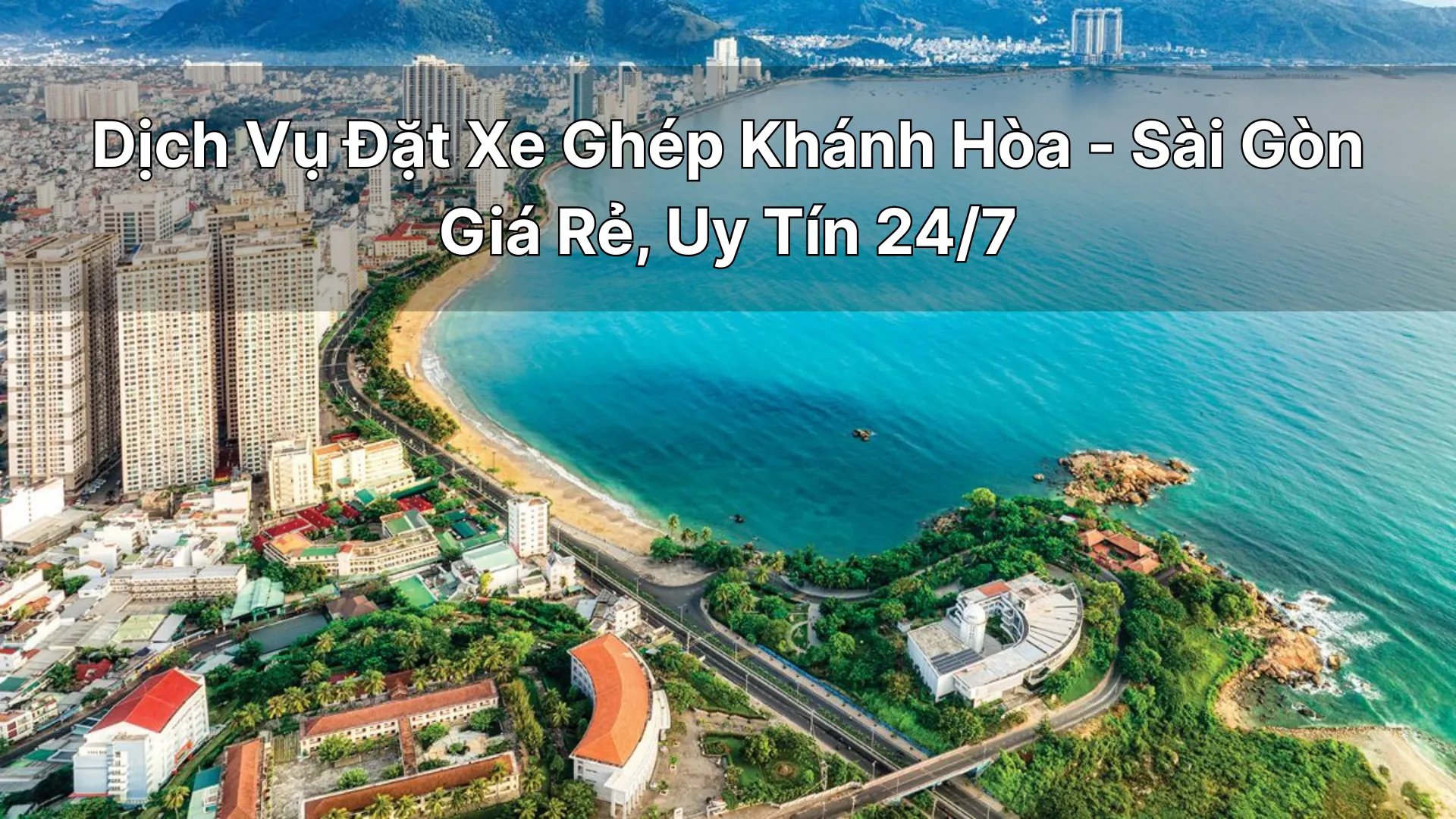 Dịch Vụ Đặt Xe Tiện Chuyến,Xe Ghép Khánh Hòa-Sài Gòn Giá Rẻ, Uy Tín 24/7 ứng dụng Tiên Rồng
